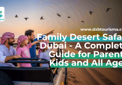 Family Desert Safari Dubai: 2026 Guide for Parents Kids and All Ages